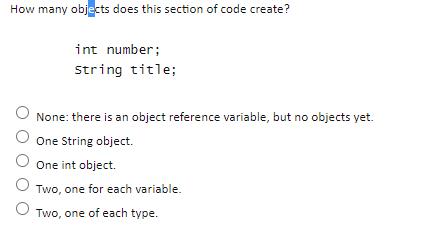 How many objects does this section of code create? int number; string title; None: there is an object