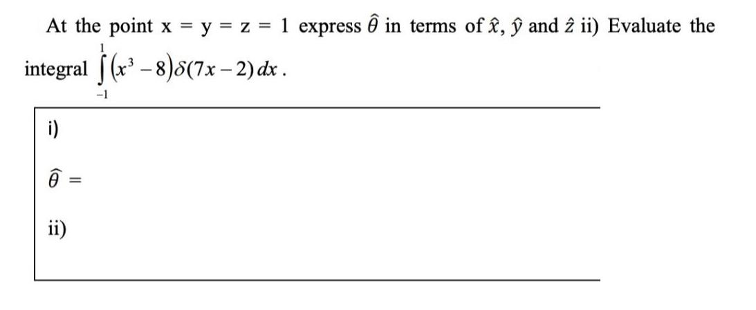 At the point x = 1 integral f(x -8)8(7x-2) dx . -1 i) ii) = y = z = 1 express in terms of x,  and 2 ii)