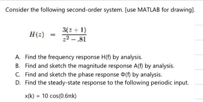 Consider the following second-order system. [use MATLAB for drawing]. 3(2+1) H(z) = 22.81 A. Find the
