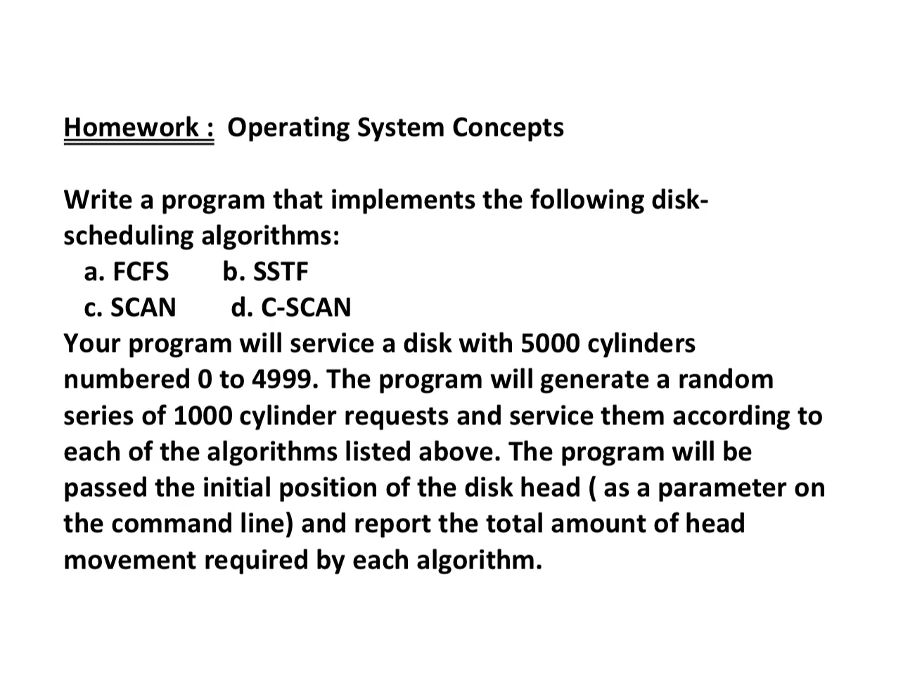 Homework : Operating System Concepts Write a program that implements the following disk- scheduling