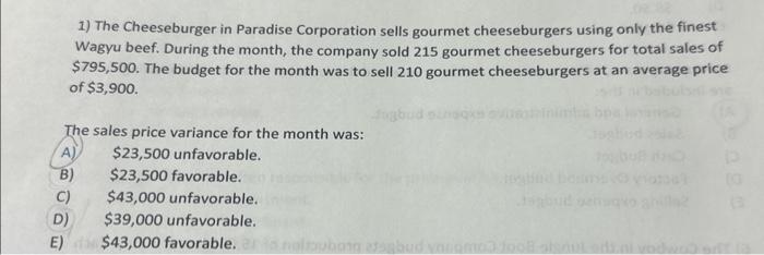 The sales price variance for the month was: $23,500 unfavorable. $23,500 favorable. 1) The Cheeseburger in