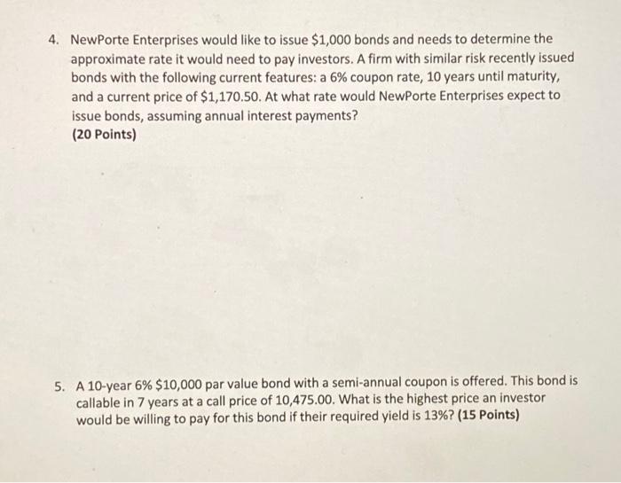 4. NewPorte Enterprises would like to issue $1,000 bonds and needs to determine the approximate rate it would