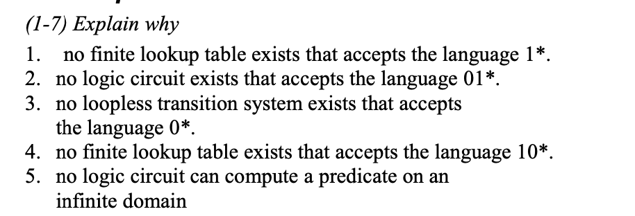 (1-7) Explain why 1. no finite lookup table exists that accepts the language 1*. 2. no logic circuit exists