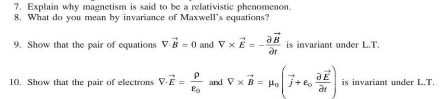 7. Explain why magnetism is said to be a relativistic phenomenon. 8. What do you mean by invariance of