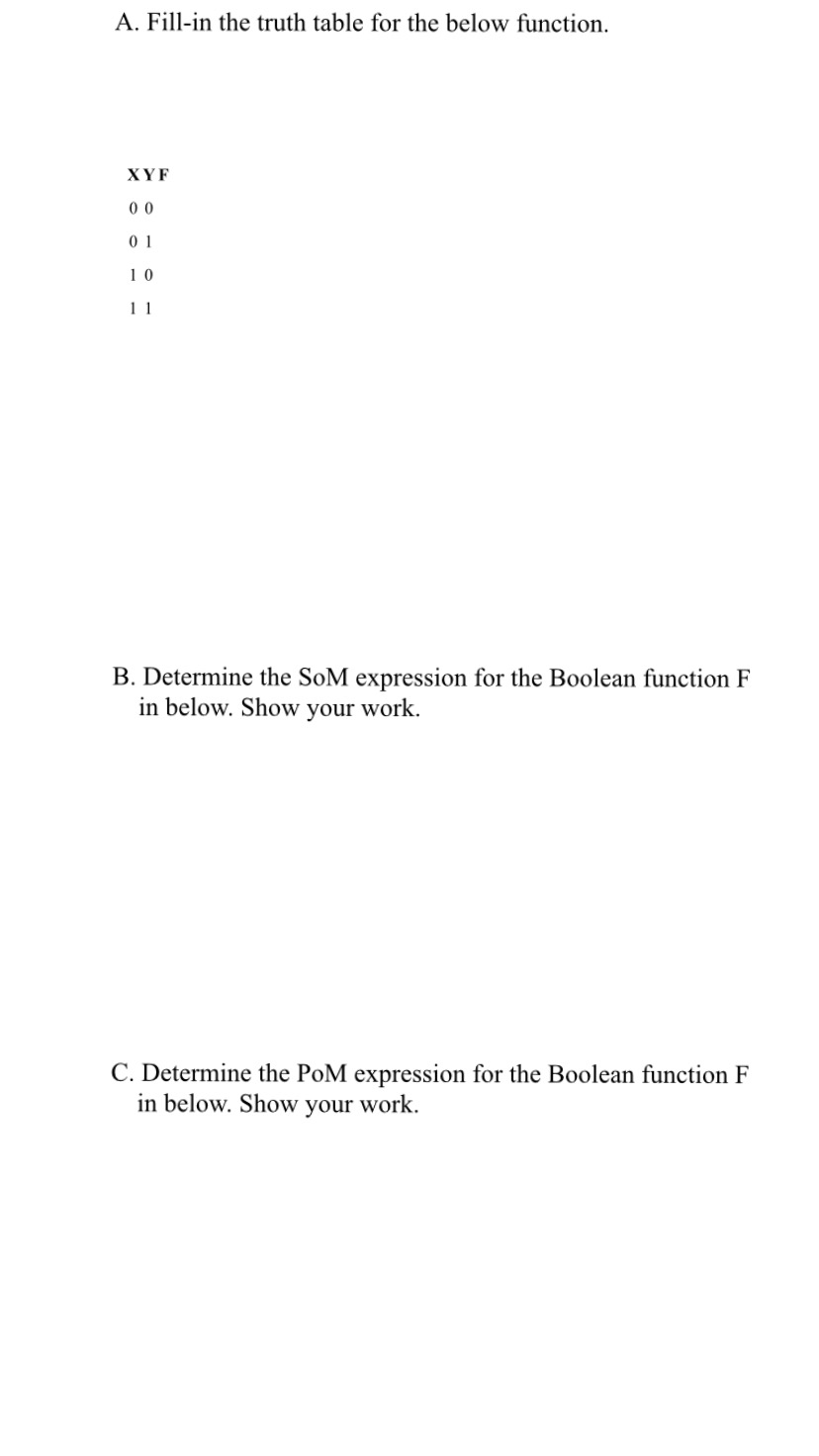 A. Fill-in the truth table for the below function. XYF 00 01 10 11 B. Determine the SoM expression for the