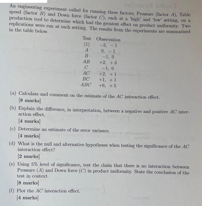 life An engineering experiment called for running three factors; Pressure (factor A), Table speed (factor B)