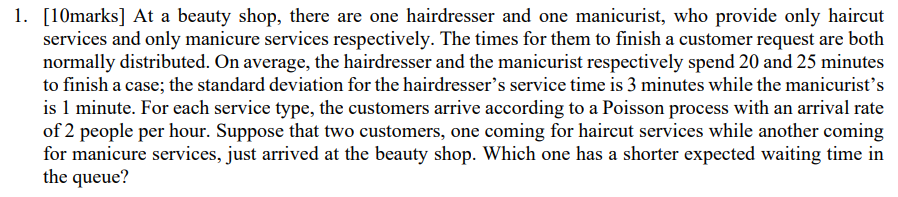 1. [10marks] At a beauty shop, there are one hairdresser and one manicurist, who provide only haircut