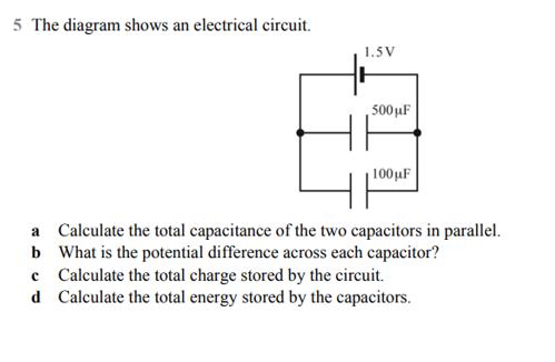5 The diagram shows an electrical circuit. 1.5V 500F 100F a Calculate the total capacitance of the two