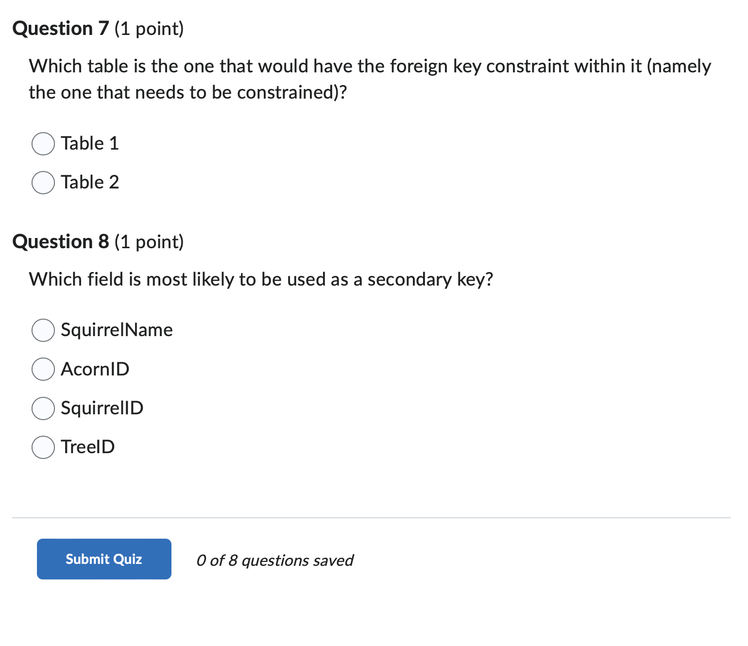 Question 7 (1 point) Which table is the one that would have the foreign key constraint within it (namely the