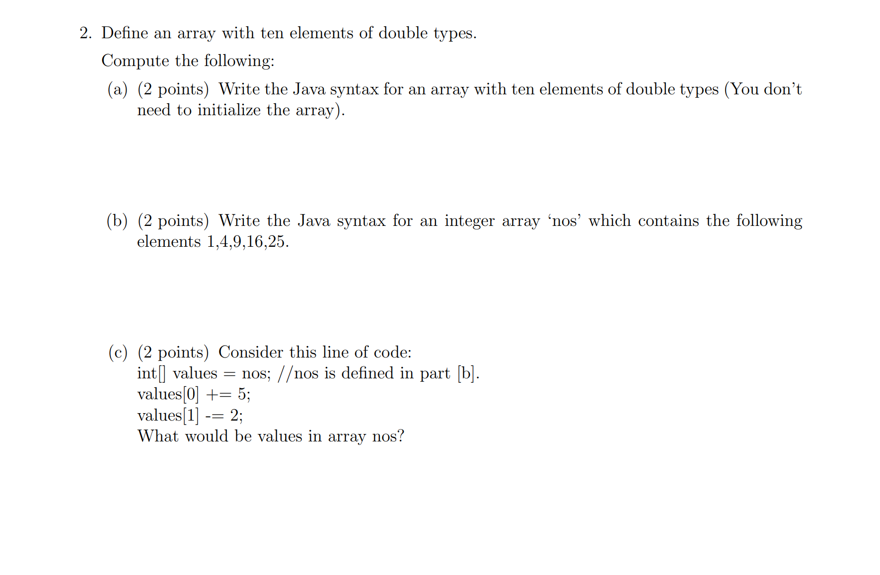 2. Define an array with ten elements of double types. Compute the following: (a) (2 points) Write the Java