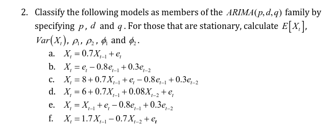 2. Classify the following models as members of the ARIMA(p, d, q) family by specifying p, d and q. For those