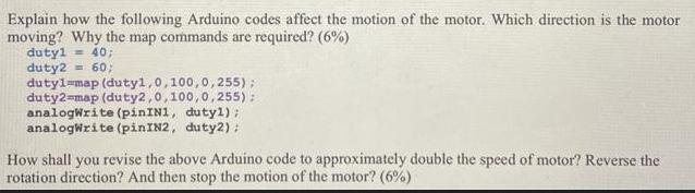 Explain how the following Arduino codes affect the motion of the motor. Which direction is the motor moving?