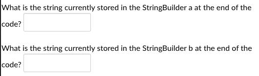What is the string currently stored in the StringBuilder a at the end of the code? What is the string
