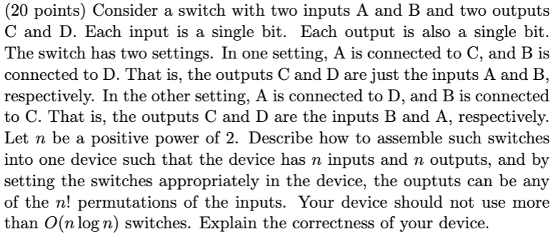 (20 points) Consider a switch with two inputs A and B and two outputs C and D. Each input is a single bit.