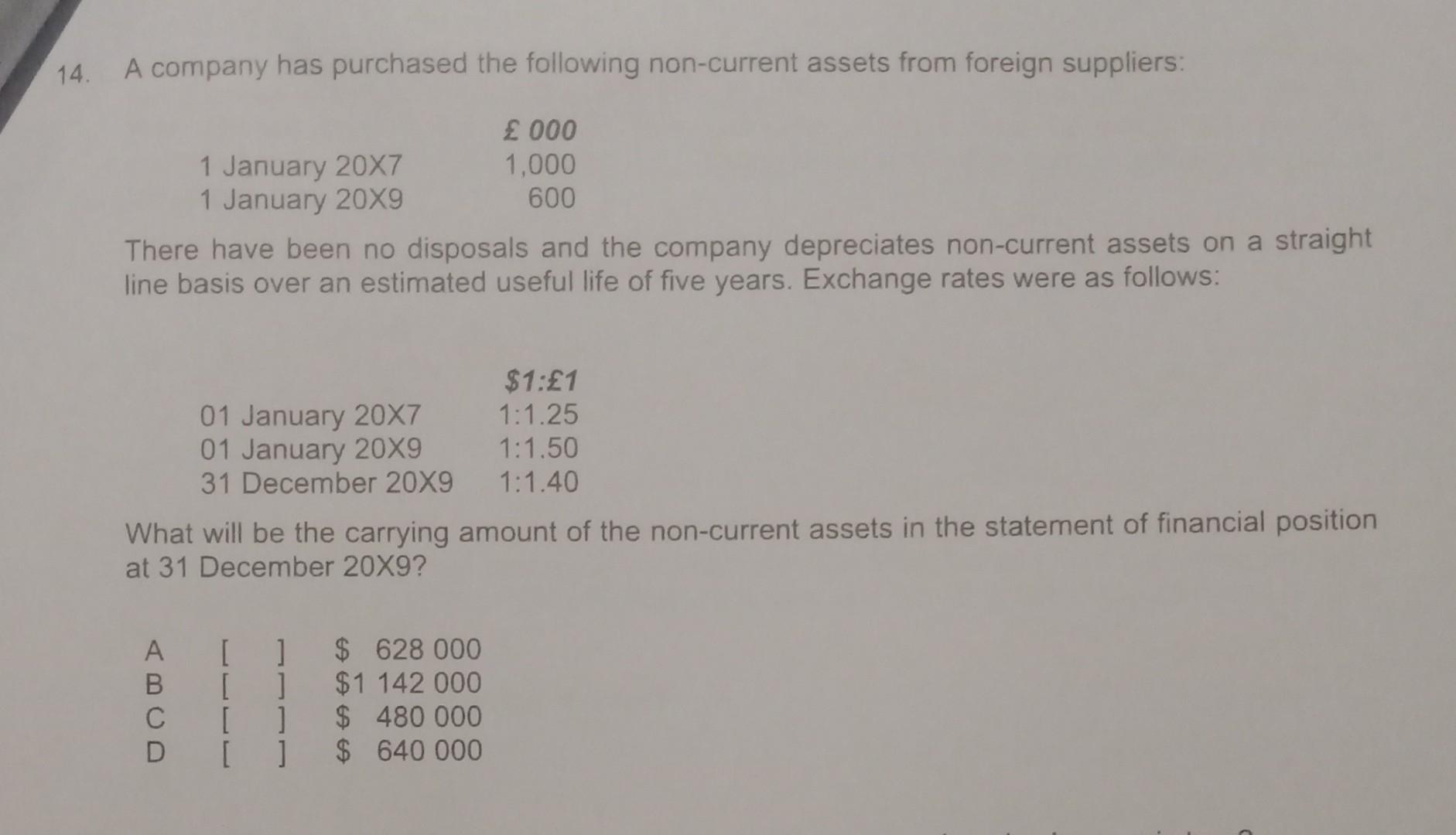 14. A company has purchased the following non-current assets from foreign suppliers: 1 January 20X7 1 January