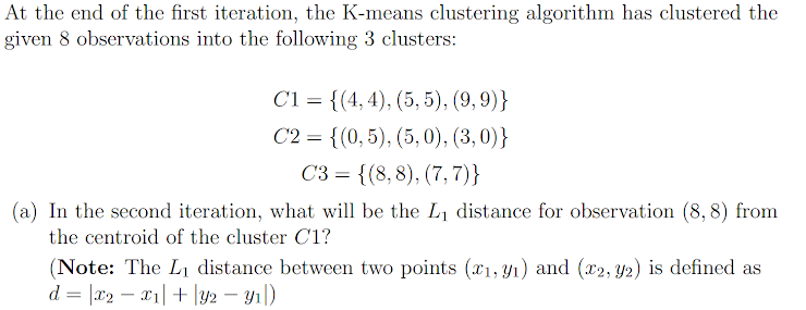 At the end of the first iteration, the K-means clustering algorithm has clustered the given 8 observations