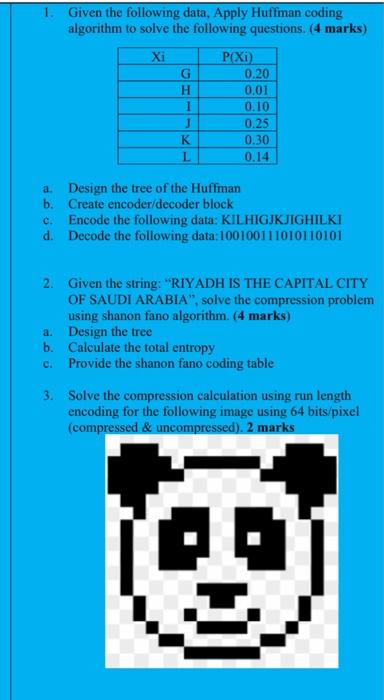 1. Given the following data, Apply Huffman coding algorithm to solve the following questions. (4 marks) Xi G