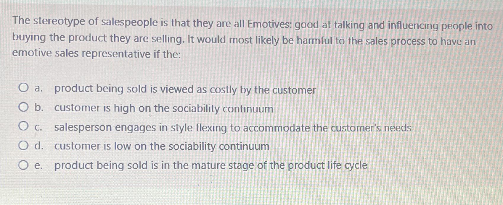 The stereotype of salespeople is that they are all Emotives: good at talking and influencing people into