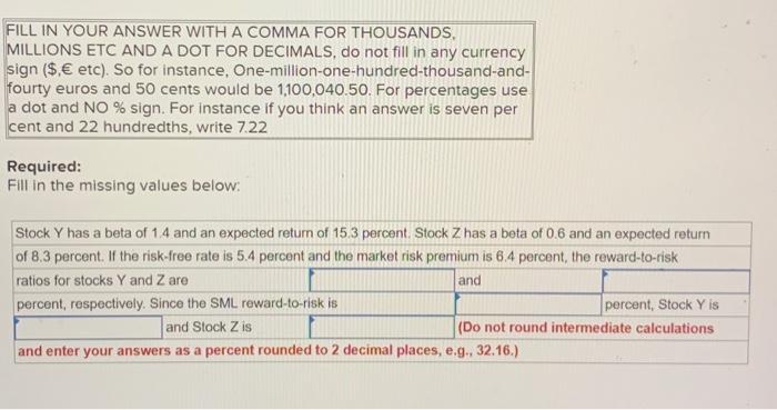 FILL IN YOUR ANSWER WITH A COMMA FOR THOUSANDS, MILLIONS ETC AND A DOT FOR DECIMALS, do not fill in any