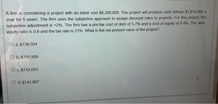 A firm is considering a project with an initial cost $6,200,000. The project will produce cash inflows