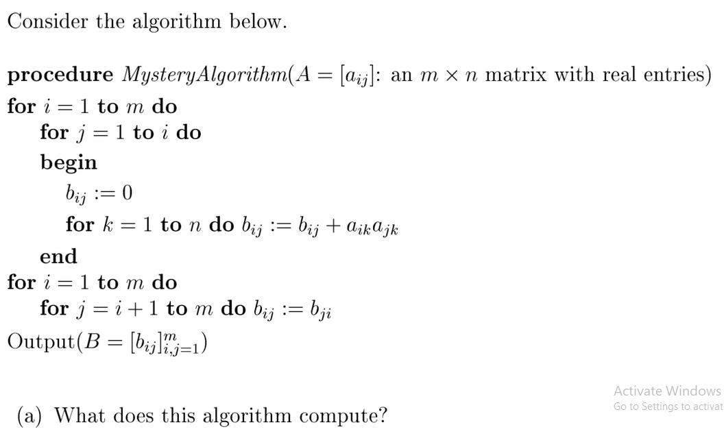 Consider the algorithm below. procedure MysteryAlgorithm(A = [aj]: an m  n matrix with real entries) for i=1