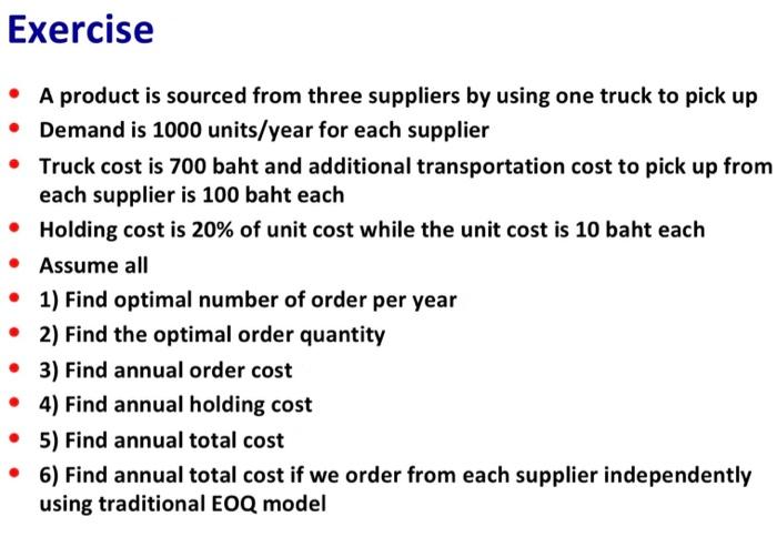 Exercise  A product is sourced from three suppliers by using one truck to pick up Demand is 1000 units/year