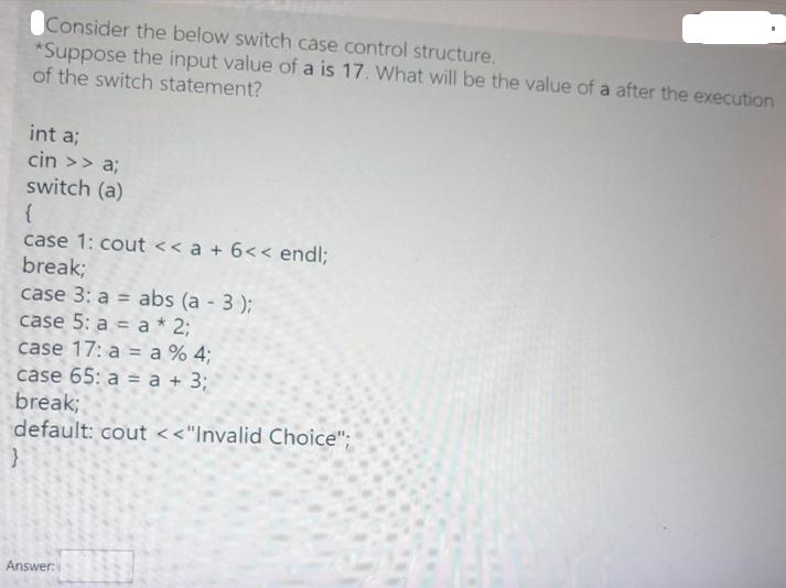 Consider the below switch case control structure. *Suppose the input value of a is 17. What will be the value