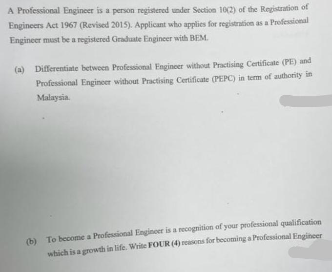 A Professional Engineer is a person registered under Section 10(2) of the Registration of Engineers Act 1967