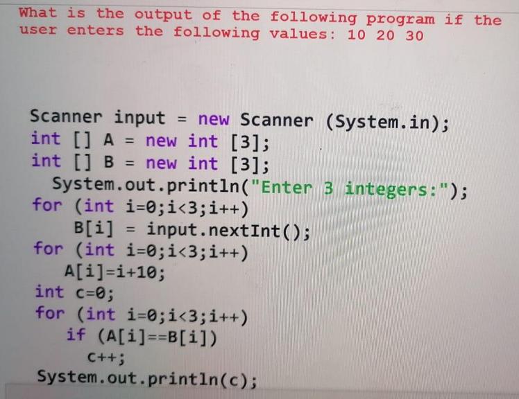 What is the output of the following program if the user enters the following values: 10 20 30 Scanner input =