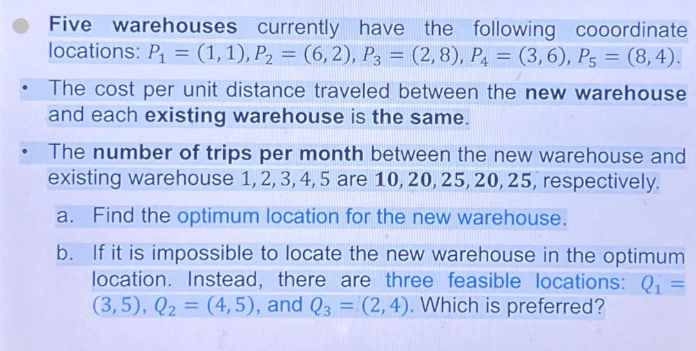 Five warehouses currently have the following cooordinate locations: P = (1, 1), P = (6,2), P3 = (2,8), P4 =