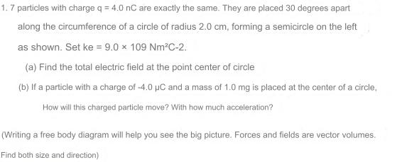 1.7 particles with charge q = 4.0 nC are exactly the same. They are placed 30 degrees apart along the