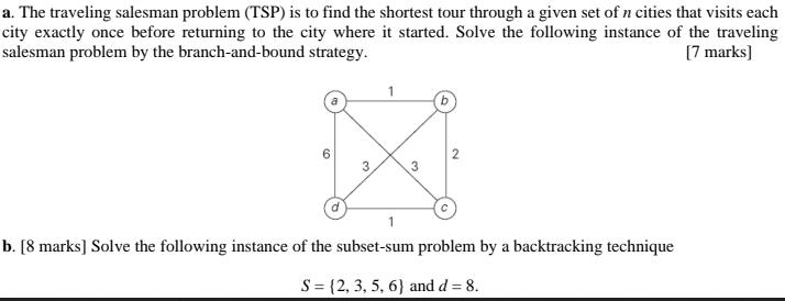 a. The traveling salesman problem (TSP) is to find the shortest tour through a given set of n cities that