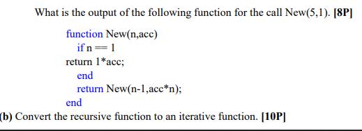 What is the output of the following function for the call New(5,1). [8P] function New(n,acc) if n=1 return