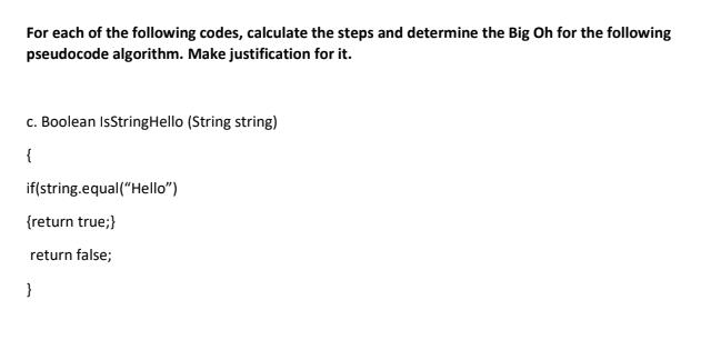 For each of the following codes, calculate the steps and determine the Big Oh for the following pseudocode