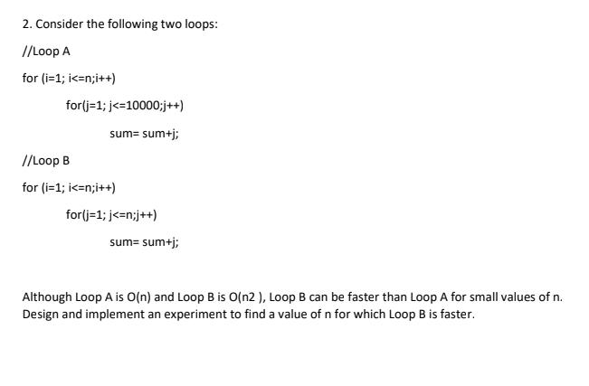 2. Consider the following two loops: //Loop A for (i=1;i