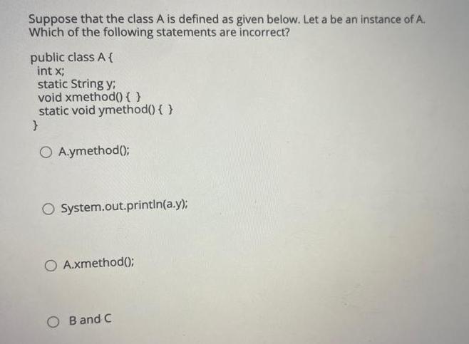 Suppose that the class A is defined as given below. Let a be an instance of A. Which of the following