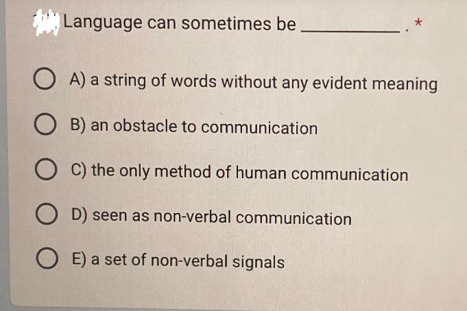 Language can sometimes be OA) a string of words without any evident meaning OB) an obstacle to communication