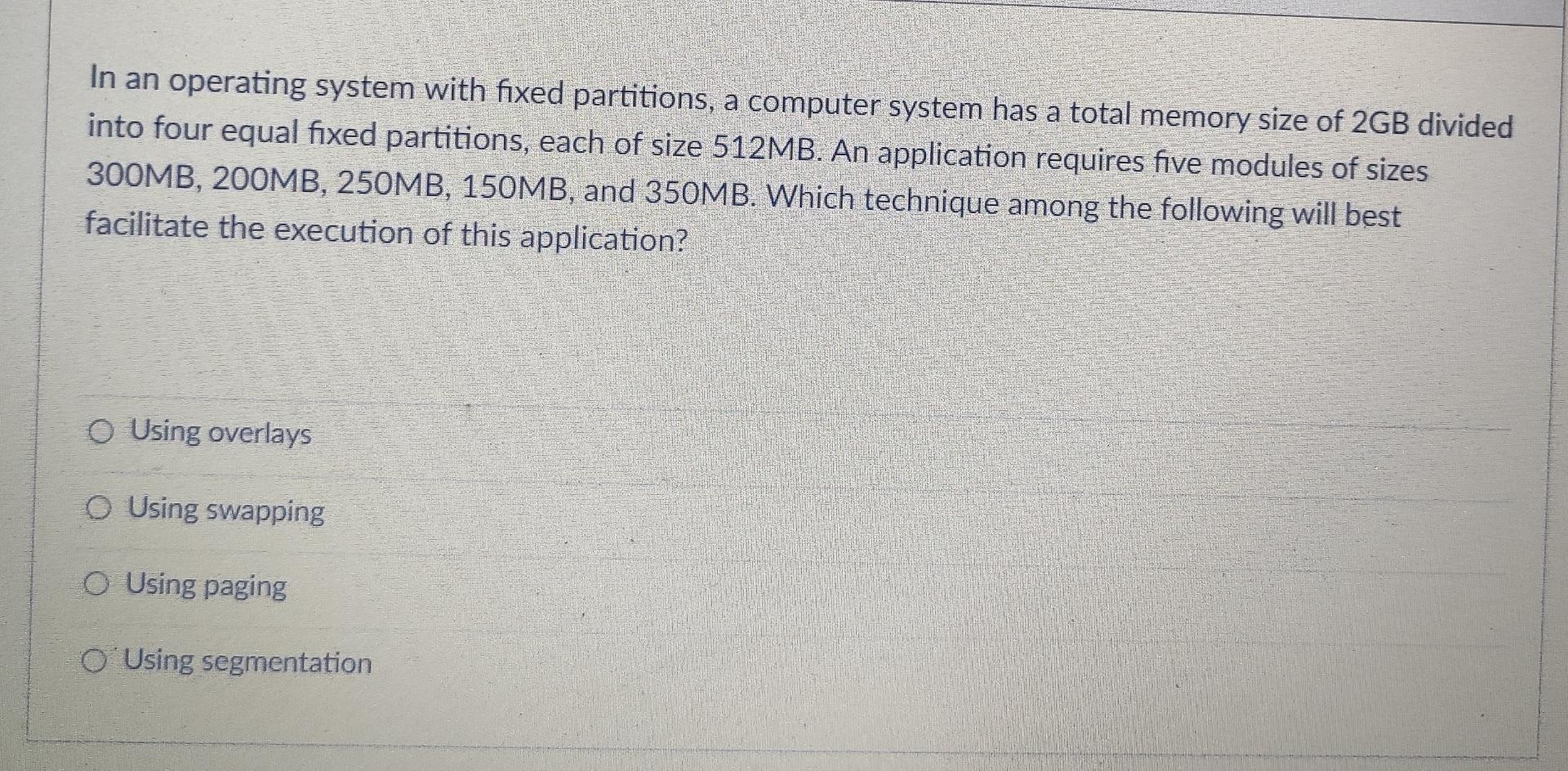 In an operating system with fixed partitions, a computer system has a total memory size of 2GB divided into