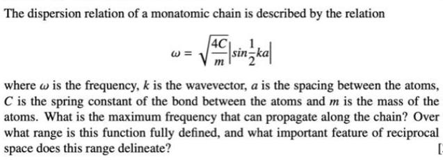 The dispersion relation of a monatomic chain is described by the relation |sinka| 4C where w is the