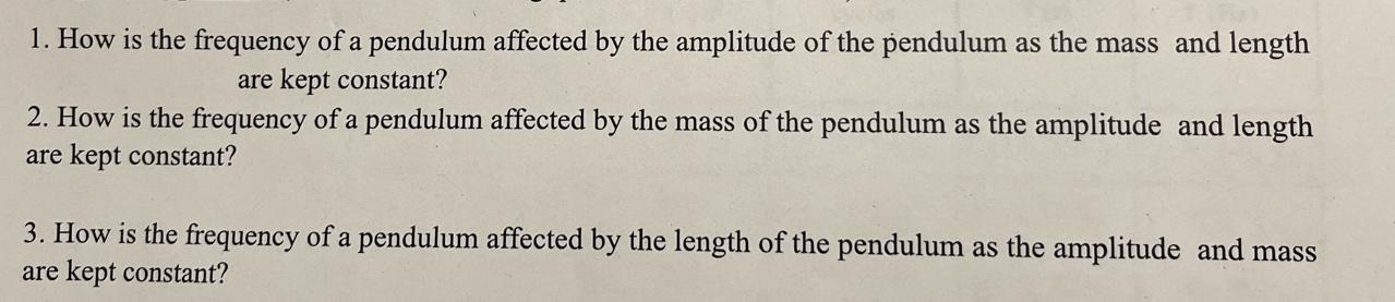 1. How is the frequency of a pendulum affected by the amplitude of the pendulum as the mass and length are