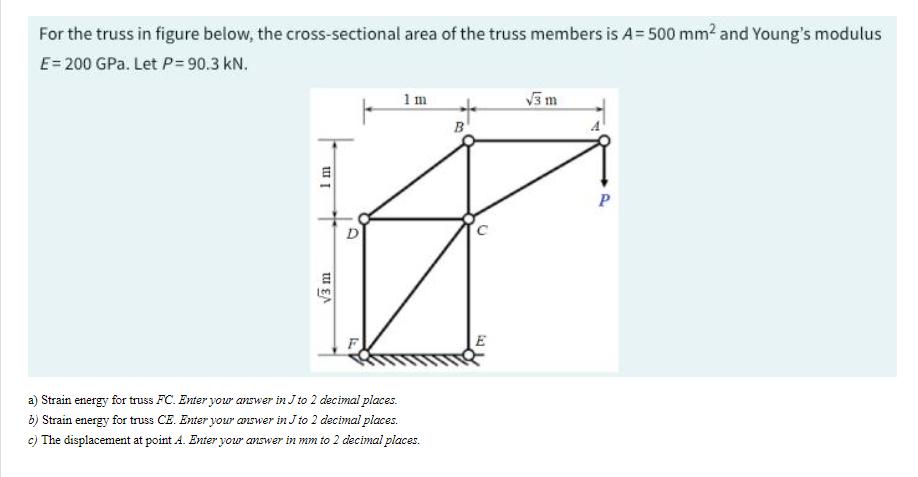 For the truss in figure below, the cross-sectional area of the truss members is A = 500 mm and Young's