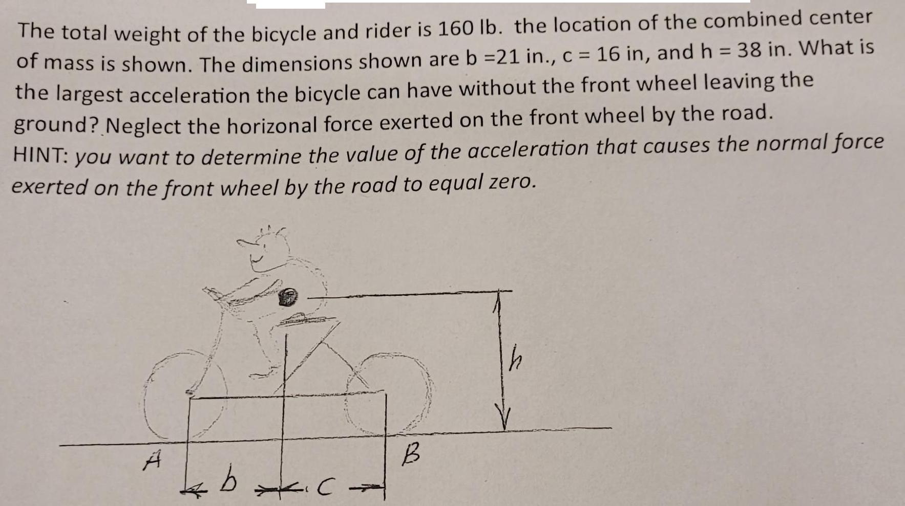 The total weight of the bicycle and rider is 160 lb. the location of the combined center of mass is shown.