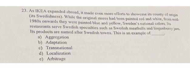 23. As IKEA expanded abroad, it made even more efforts to showcase its county of origin (its Swedishness).