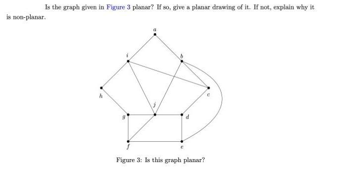 Is the graph given in Figure 3 planar? If so, give a planar drawing of it. If not, explain why it is