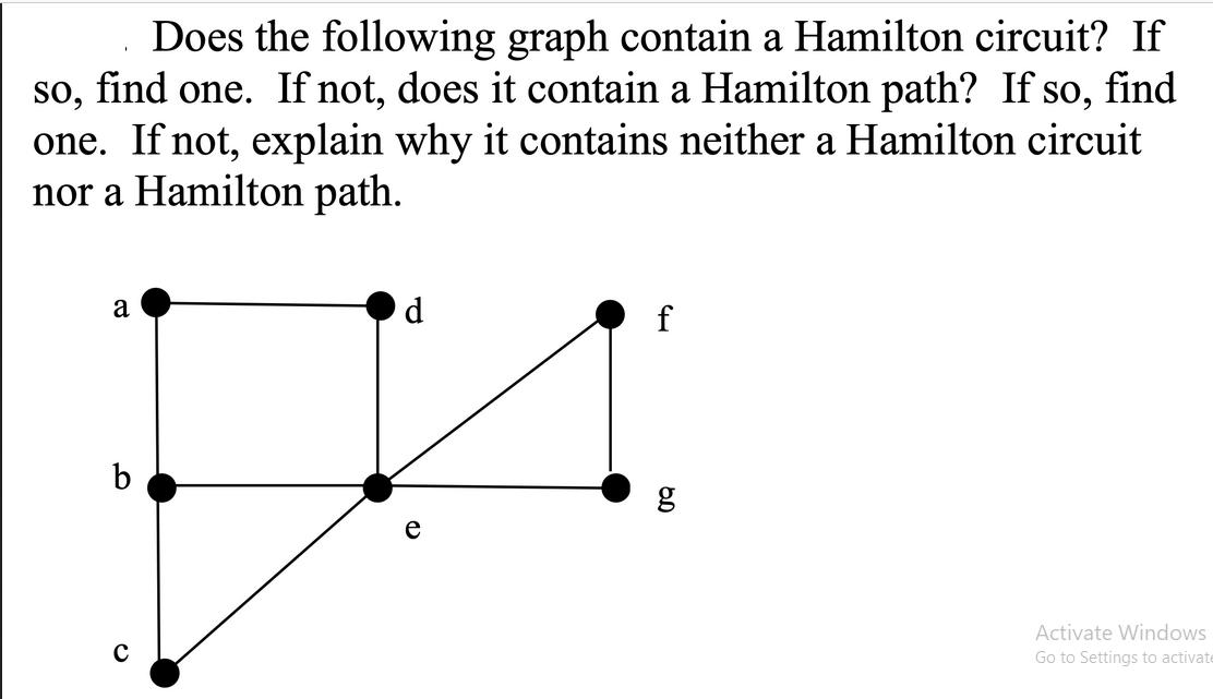 Does the following graph contain a Hamilton circuit? If so, find one. If not, does it contain a Hamilton