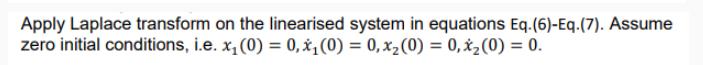 Apply Laplace transform on the linearised system in equations Eq. (6)-Eq.(7). Assume zero initial conditions,