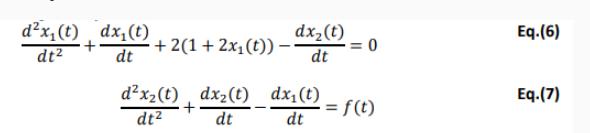 dx (t) dx(t) dt dt + dx (t) +2(1+2x (t)) -- dt dx (t), dx(t) dx(t) + dt dt dt = 0 = f(t) Eq.(6) Eq.(7)