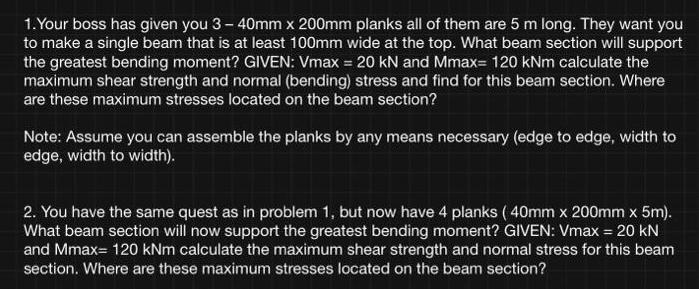 1. Your boss has given you 3 - 40mm x 200mm planks all of them are 5 m long. They want you to make a single