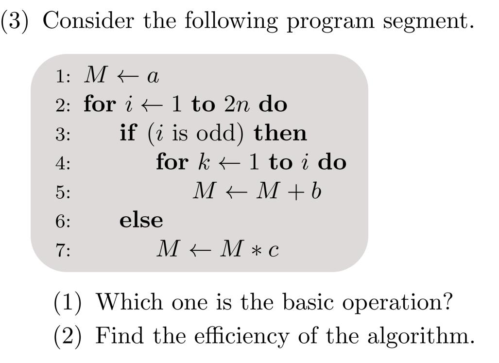 (3) Consider the following program segment. 1: Ma 2: for i 1 to 2n do 3: if (i is odd) then 4: 5: 6: 7: for k