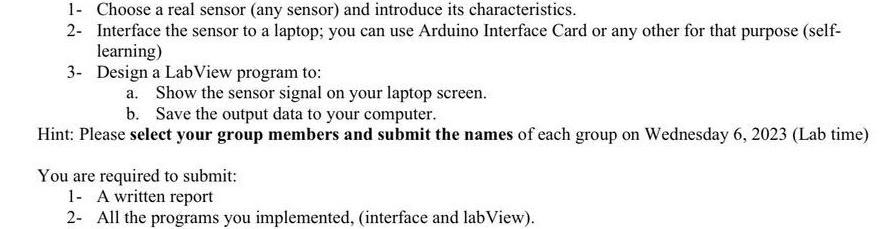 1- Choose a real sensor (any sensor) and introduce its characteristics. 2- Interface the sensor to a laptop;